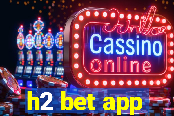 h2 bet app